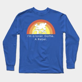 I'm A Loner Dottie, A Rebel Long Sleeve T-Shirt